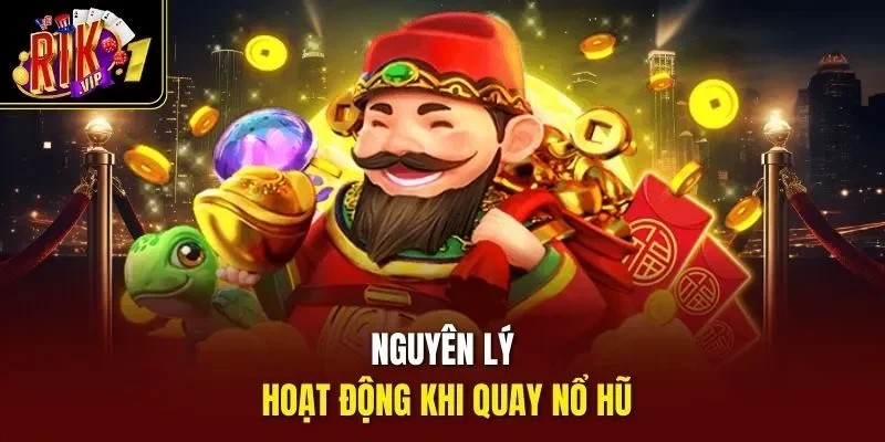 Nguyên lý hoạt động khi quay nổ hũ